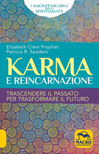 Karma e reincarnazione. Trascendere il passato per trasformare il futuro - Elizabeth Clare Prophet,Patricia R. Spadaro - copertina