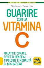 Guarire con la vitamina C. Malattie curate, effetti benefici, tipologie e modalità d'assunzione
