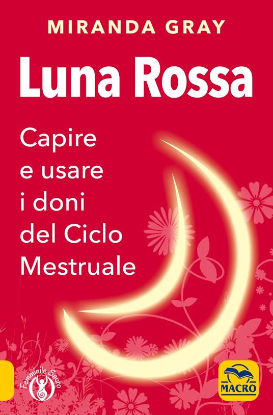 Luna rossa. Capire e usare i doni del ciclo mestruale - Miranda Gray - copertina