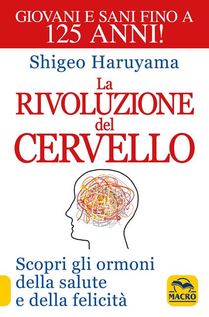 La rivoluzione del cervello. Scopri gli ormoni della salute e della felicità - Shigeo Haruyama - copertina