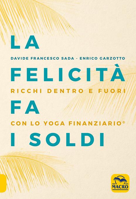 La felicità fa i soldi. Ricchi dentro e fuori con lo yoga finanziario - Davide Francesco Sada,Enrico Garzotto - copertina