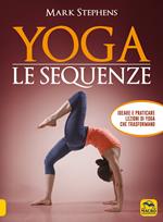 Yoga. Le sequenze. Ideare e praticare lezioni di yoga che trasformano