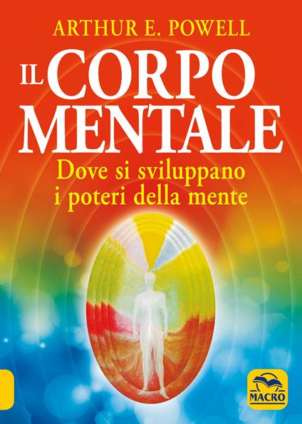 Il corpo mentale. Dove si sviluppano i poteri della mente - Arthur Edward Powell - copertina
