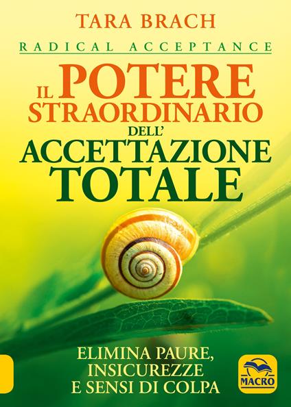 Il potere straordinario dell'accettazione totale. Elimina paure, insicurezze e sensi di colpa - Tara Brach - copertina