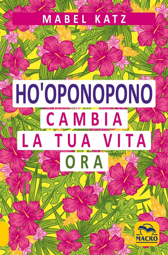 Ho'oponopono. Cambia la tua vita ora - Mabel Katz - copertina