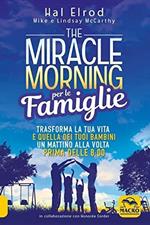 The miracle morning per le famiglie. Trasforma la tua vita e quella dei tuoi bambini un mattino alla volta, prima delle 8:00. Nuova ediz.