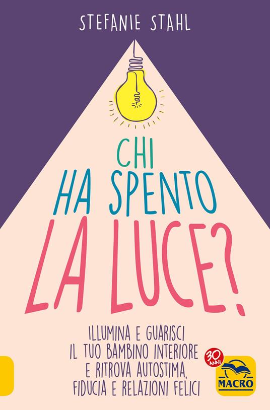 Chi ha spento la luce? Illumina e guarisci il tuo bambino interiore e ritrova autostima, fiducia e relazioni felici - Stefanie Stahl - copertina
