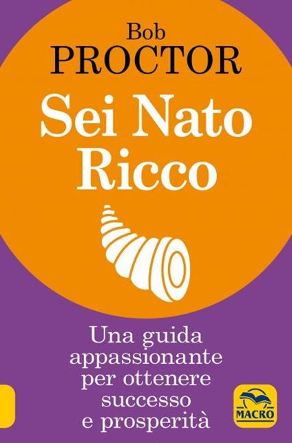 Sei nato ricco. Una guida appassionante per ottenere successo e prosperità - Bob Proctor - copertina