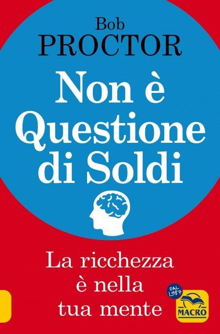 Non è questione di soldi. La ricchezza è nella tua mente - Bob Proctor - copertina