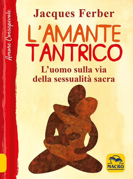 L'amante tantrico. L'uomo sulla via della sessualità sacra - Jacques Ferber - copertina