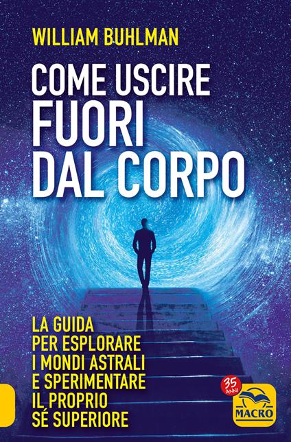 Come uscire fuori dal corpo. La guida per esplorare i mondi astrali e sperimentare il proprio sé superiore - William Buhlman - copertina