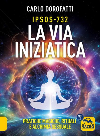 IPSOS-732. La via iniziatica. Pratiche magiche, rituali e alchimia sessuale - Carlo Dorofatti - copertina