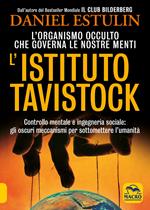 L'Istituto Tavistock. L'organismo occulto che controlla le nostre menti: gli oscuri meccanismi per sottomettere l'umanità