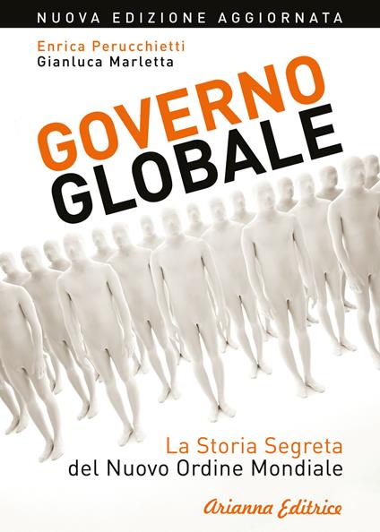 Governo globale. La storia segreta del nuovo ordine mondiale - Enrica Perucchietti,Gianluca Marletta - copertina
