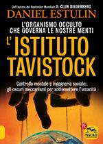 L'Istituto Tavistock. L'organismo occulto che controlla le nostre menti: gli oscuri meccanismi per sottomettere l'umanità