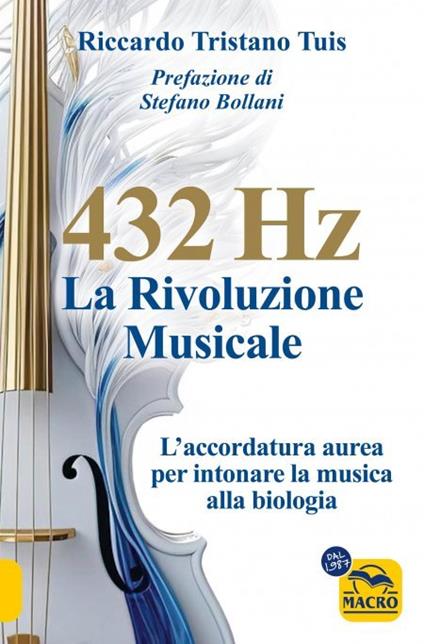 432 hertz: la rivoluzione musicale. L'accordatura aurea per intonare la musica alla biologia - Riccardo Tristano Tuis - copertina