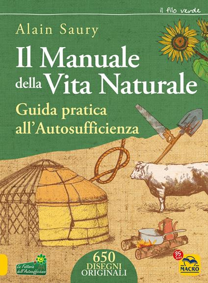 Il manuale della vita naturale. Guida pratica all'autosufficienza - Alain Saury - copertina