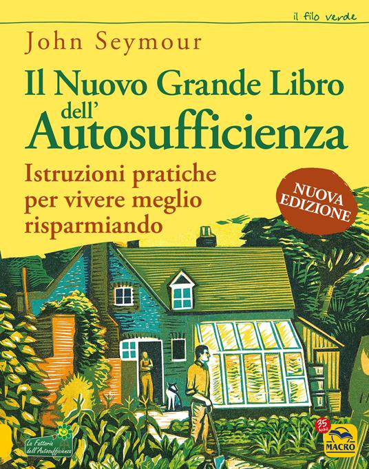 Il nuovo grande libro dell'autosufficienza. Istruzioni pratiche per vivere meglio risparmiando - John Seymour - copertina