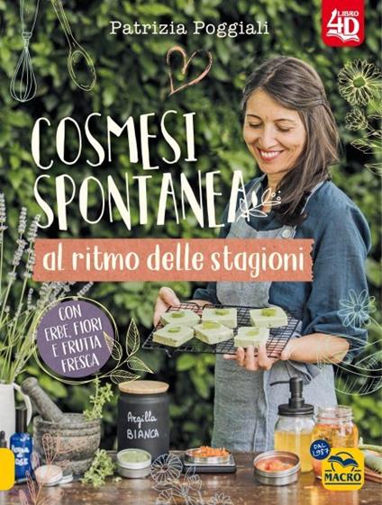 Cosmesi spontanea al ritmo delle stagioni. Con erbe, fiori e frutta fresca. - Patrizia Poggiali - copertina