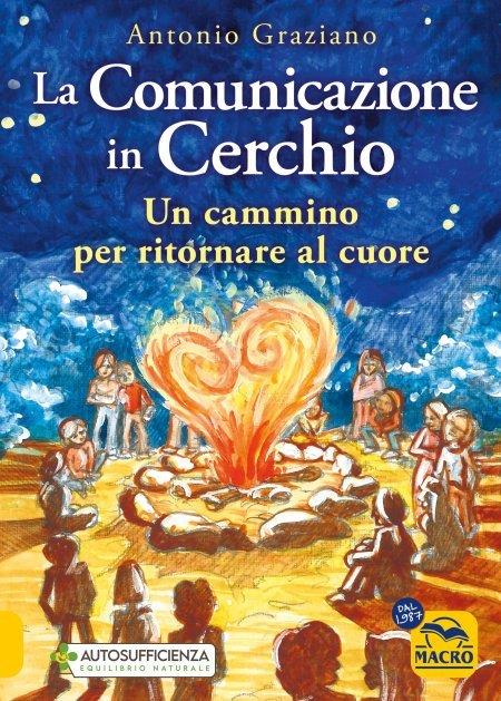 La comunicazione in cerchio. Un cammino per ritornare al cuore - Antonio Graziano - copertina