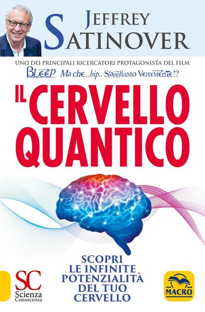 Il cervello quantico. Scopri le infinite potenzialità del tuo cervello - Jeffrey Satinover - copertina