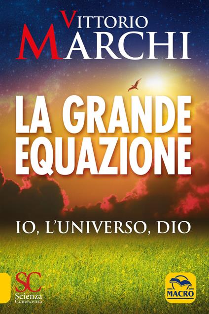 La grande equazione. Io, l'universo, Dio - Vittorio Marchi - copertina