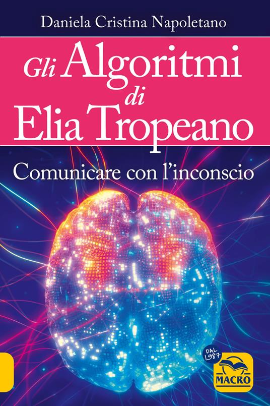 Gli algoritmi di Elia Tropeano. Comunicare con l'inconscio. Con Video - Cristina Napoletano - copertina