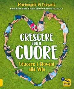 Crescere con il cuore. Educare i giovani alla vita