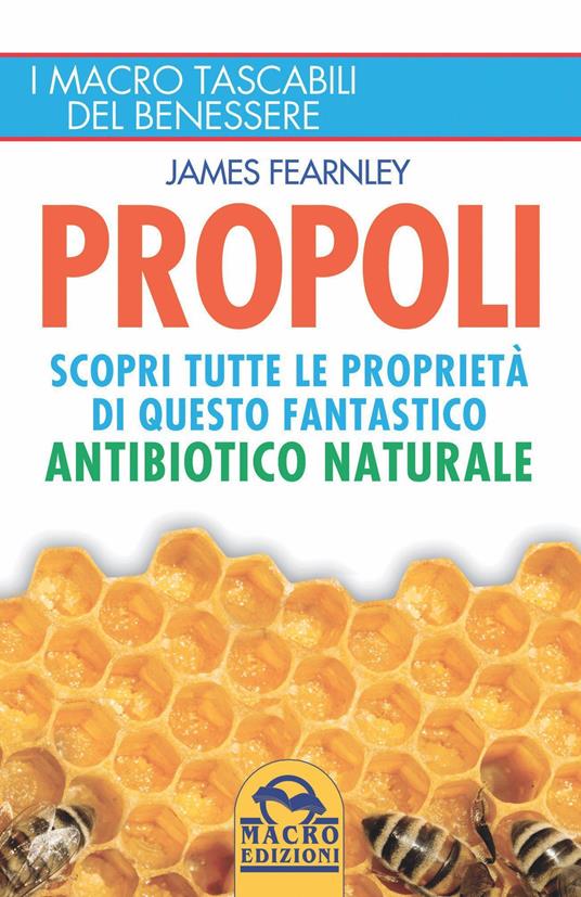 Propoli. Scopri tutte le proprietà di questo fantastico antibiotico naturale - James Fearnley - copertina