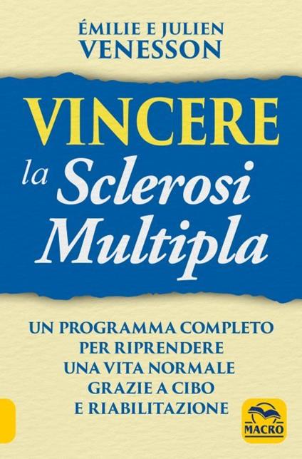 Vincere la sclerosi multipla. Un programma completo per riprendere una vita normale grazie a cibo e riabilitazione - Emilie Venesson,Julien Venesson - copertina
