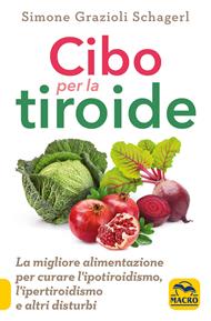 Cibo per la tiroide. La migliore alimentazione per curare l'ipotiroidismo, l'ipertiroidismo e altri disturbi