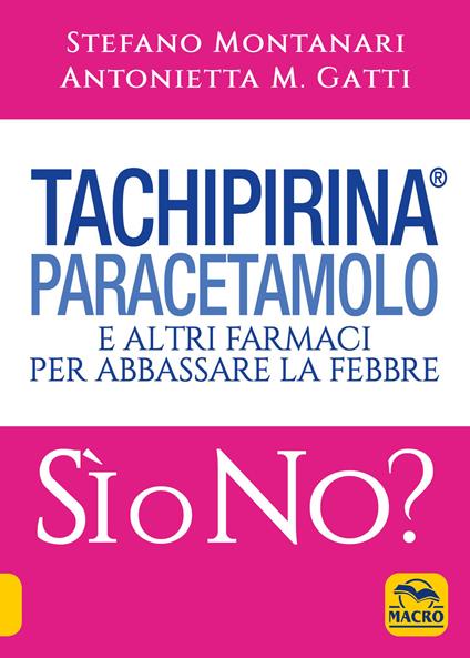 Tachipirina®, paracetamolo e altri farmaci per abbassare la febbre. Sì o no? - Stefano Montanari,Antonietta M. Gatti - copertina