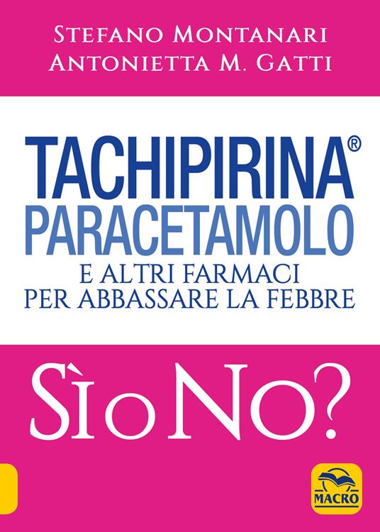 Tachipirina®, paracetamolo e altri farmaci per abbassare la febbre. Sì o no? - Stefano Montanari,Antonietta M. Gatti - copertina