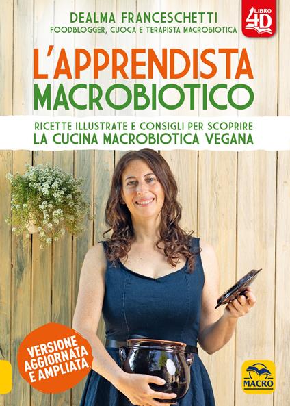 L'apprendista macrobiotico. Ricette illustrate e consigli per scoprire la cucina macrobiotica e vegana. Ediz. ampliata - Dealma Franceschetti - copertina