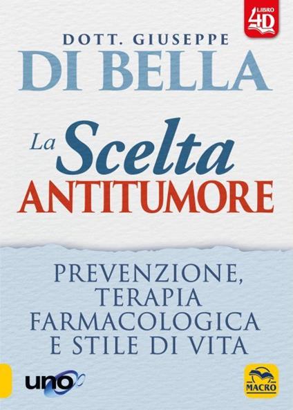 La scelta antitumore 4D. Prevenzione, terapia farmacologica e stile di vita - Giuseppe Di Bella - copertina