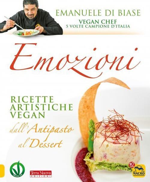 Emozioni. Ricette artistiche vegan. Dall'antipasto al dessert. Nuova ediz. - Emanuele Di Biase - copertina