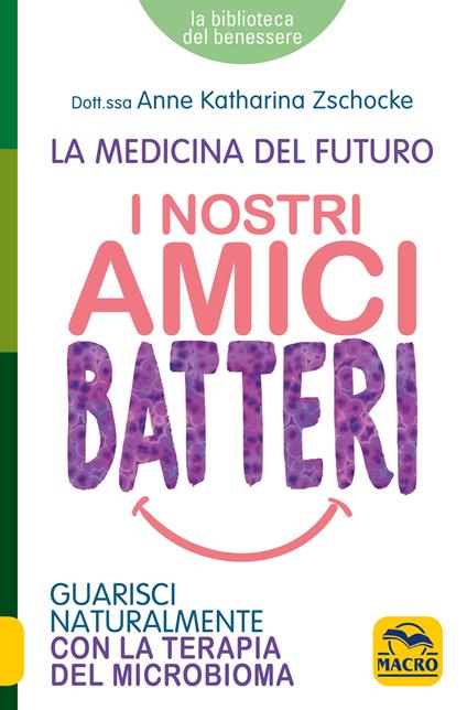 I nostri amici batteri. Guarisci naturalmente con la terapia del microbioma - Anne Katharina Zschocke - copertina