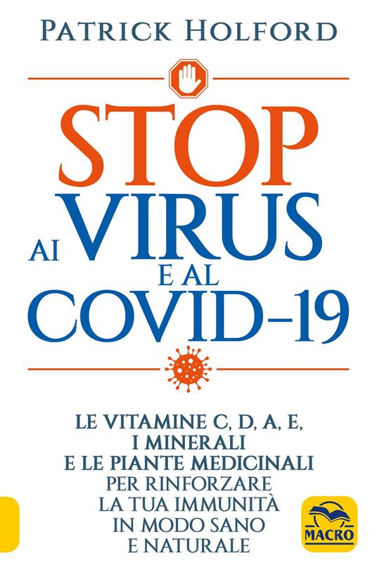 Stop ai virus e al Covid-19. Le vitamine C, D, A, E, i minerali e le piante medicinali per rinforzare la tua immunità in modo sano e naturale - Patrick Holford - copertina