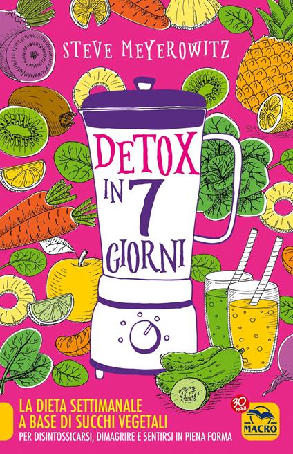 Detox in 7 giorni. La dieta settimanale a base di succhi vegetali per disintossicarsi, dimagrire e sentirsi in piena forma - Steve Meyerowitz - copertina