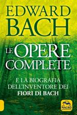 Le opere complete e la biografia dell'inventore dei fiori di Bach