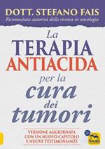 La terapia antiacida per la cura dei tumori. Ediz. ampliata