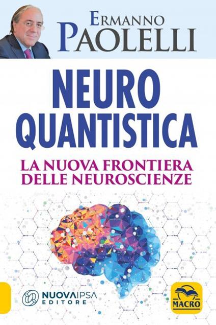 Neuro-quantistica. La nuova frontiera delle neuroscienze - Ermanno Paolelli - copertina