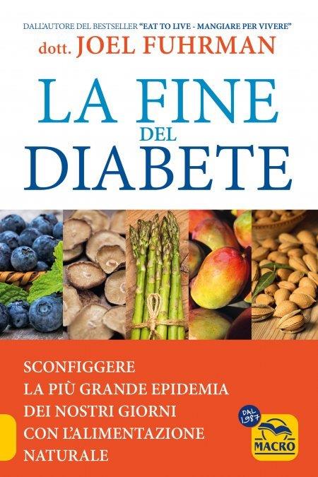 La fine del diabete. Sconfiggere la più grande epidemia dei nostri giorni con l'alimentazione naturale - Joel Fuhrman - copertina