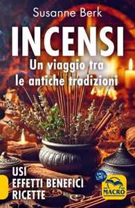 Libro Incensi. Un viaggio tra le antiche tradizioni. Usi effetti benefici e ricette Susanne Berk