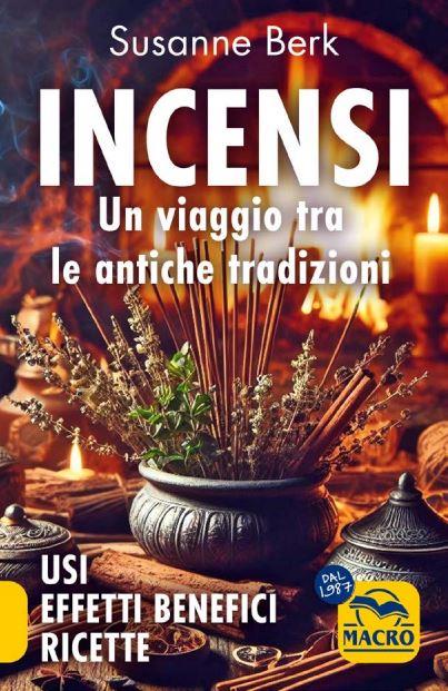 Incensi. Un viaggio tra le antiche tradizioni. Usi effetti benefici e ricette - Susanne Berk - copertina