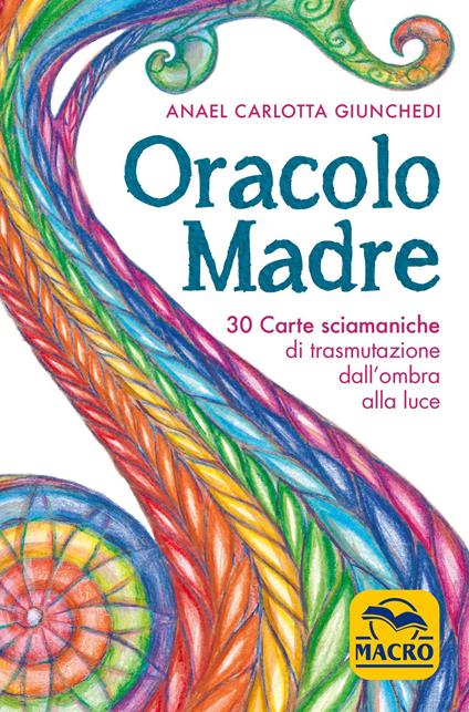 Oracolo madre. 30 carte sciamaniche di trasmutazione dall'ombra alla luce. Con 30 Carte - Anael Carlotta Giunchedi - copertina