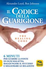 Il codice della guarigione. 6 minuti per guarire la fonte di ogni malattia, raggiungere il successo, migliorare le relazioni. Ediz. italiana e inglese