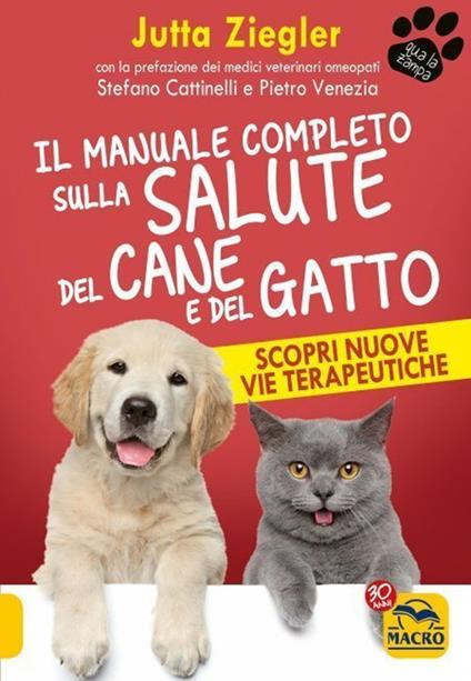 Il manuale completo sulla salute del cane e del gatto. Scopri nuove vie terapeutiche - Jutta Ziegler - copertina