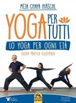 Yoga per tutti. Lo yoga per ogni età. Guida pratica illustrata