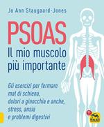 Psoas. Il mio muscolo più importante. Gli esercizi per fermare il mal di schiena, dolori a ginocchia e anche, stress, ansia e problemi digestivi